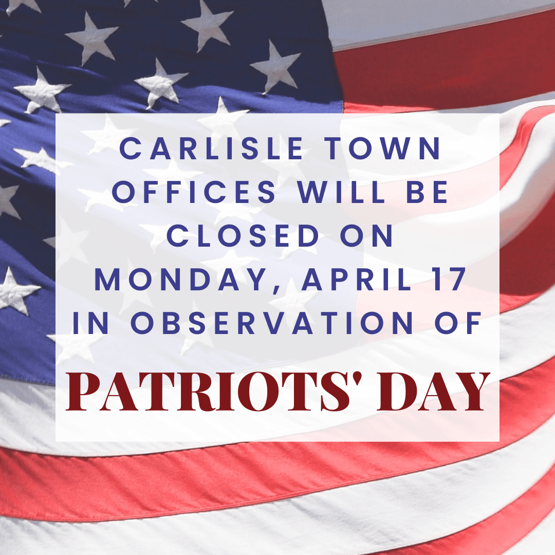 Carlisle Town Offices will be closed on Monday, April 17 in honor of